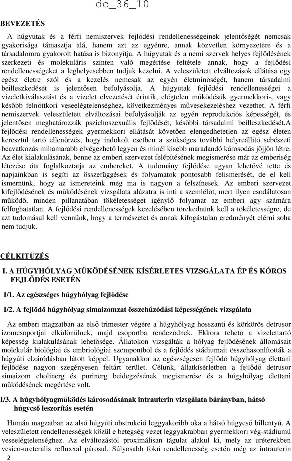 A húgyutak és a nemi szervek helyes fejlődésének szerkezeti és molekuláris szinten való megértése feltétele annak, hogy a fejlődési rendellenességeket a leghelyesebben tudjuk kezelni.