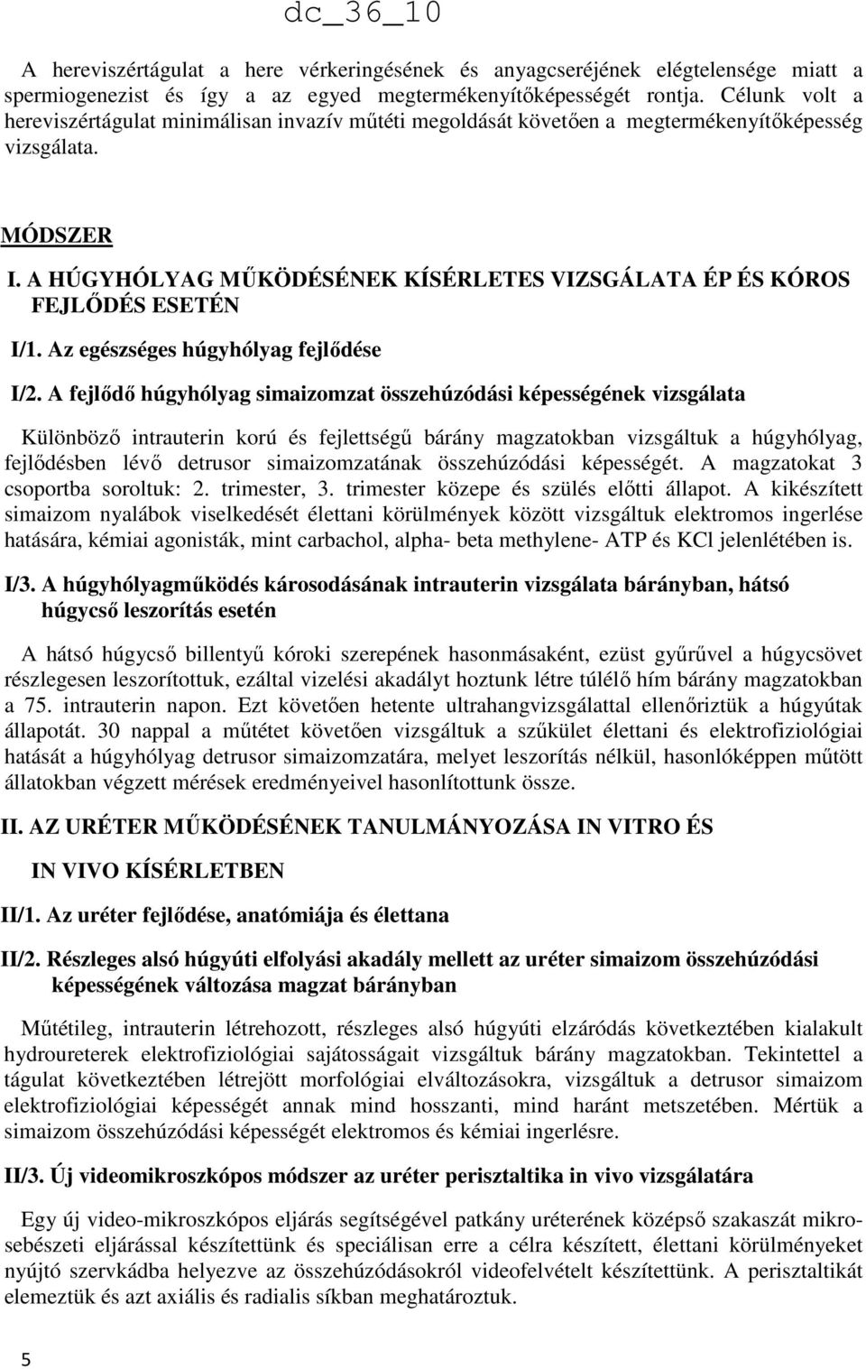 A HÚGYHÓLYAG MŰKÖDÉSÉNEK KÍSÉRLETES VIZSGÁLATA ÉP ÉS KÓROS FEJLŐDÉS ESETÉN I/1. Az egészséges húgyhólyag fejlődése I/2.