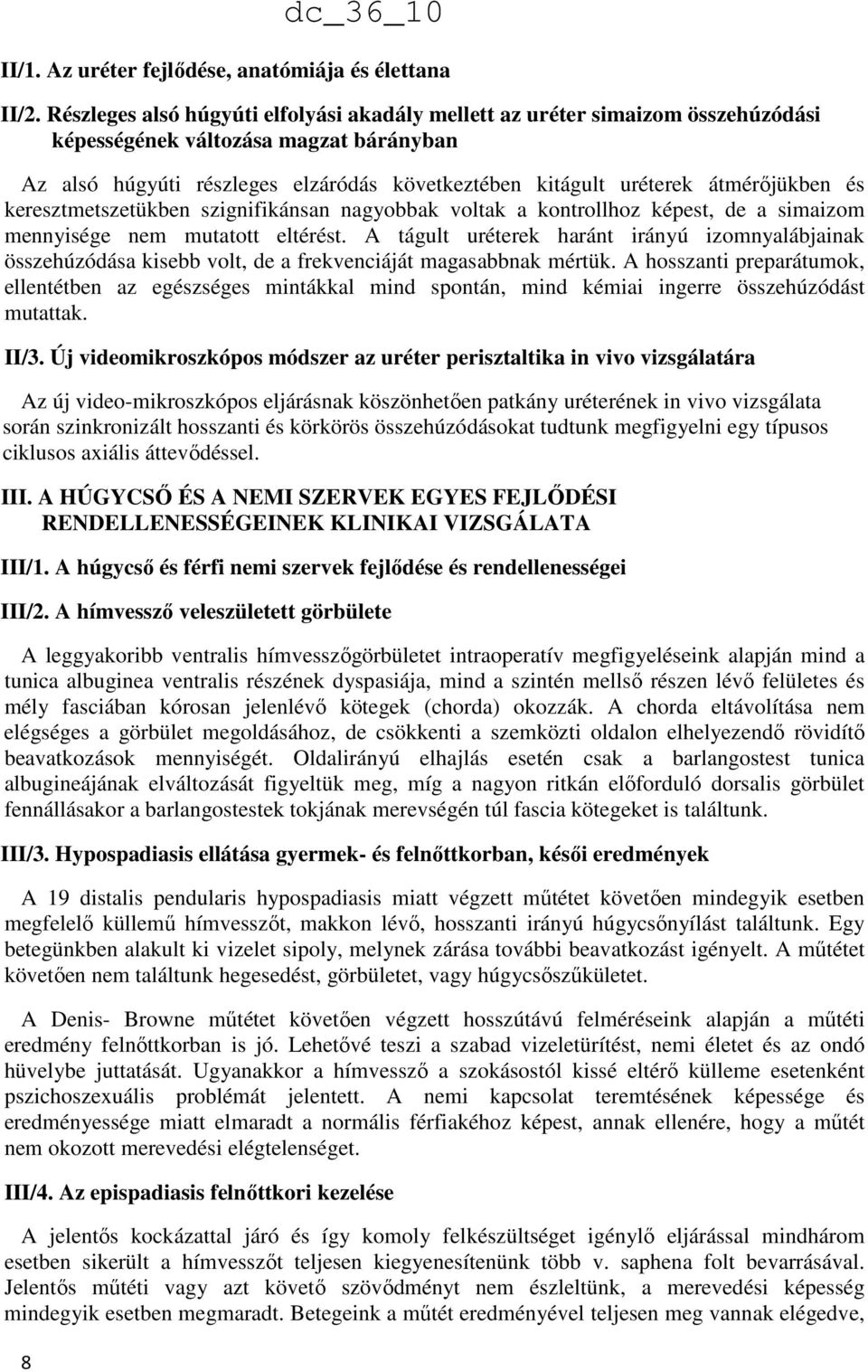 átmérőjükben és keresztmetszetükben szignifikánsan nagyobbak voltak a kontrollhoz képest, de a simaizom mennyisége nem mutatott eltérést.