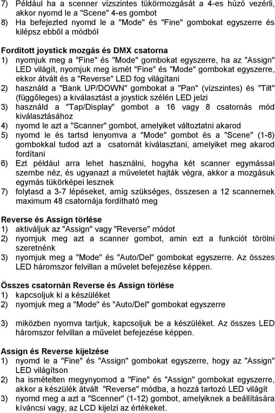 "Reverse" LED fog világítani 2) használd a "Bank UP/DOWN" gombokat a "Pan" (vízszintes) és "Tilt" (függőleges) a kiválasztást a joystick szélén LED jelzi 3) használd a "Tap/Display" gombot a 16 vagy