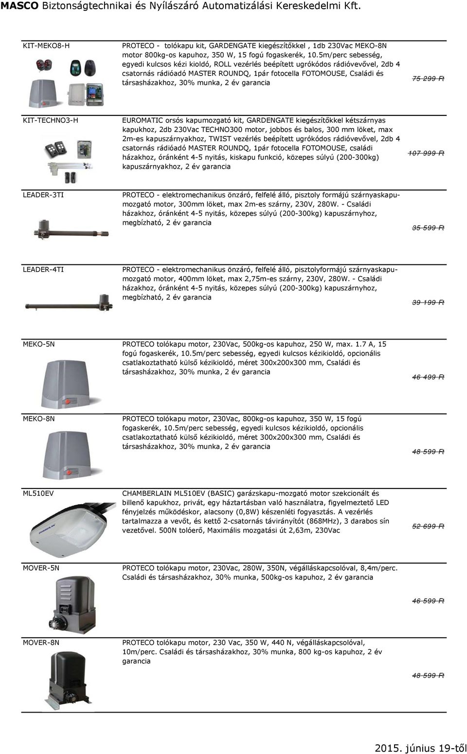 év garancia 75 299 Ft KIT-TECHNO3-H EUROMATIC orsós kapumozgató kit, GARDENGATE kiegészítőkkel kétszárnyas kapukhoz, 2db 230Vac TECHNO300 motor, jobbos és balos, 300 mm löket, max 2m-es