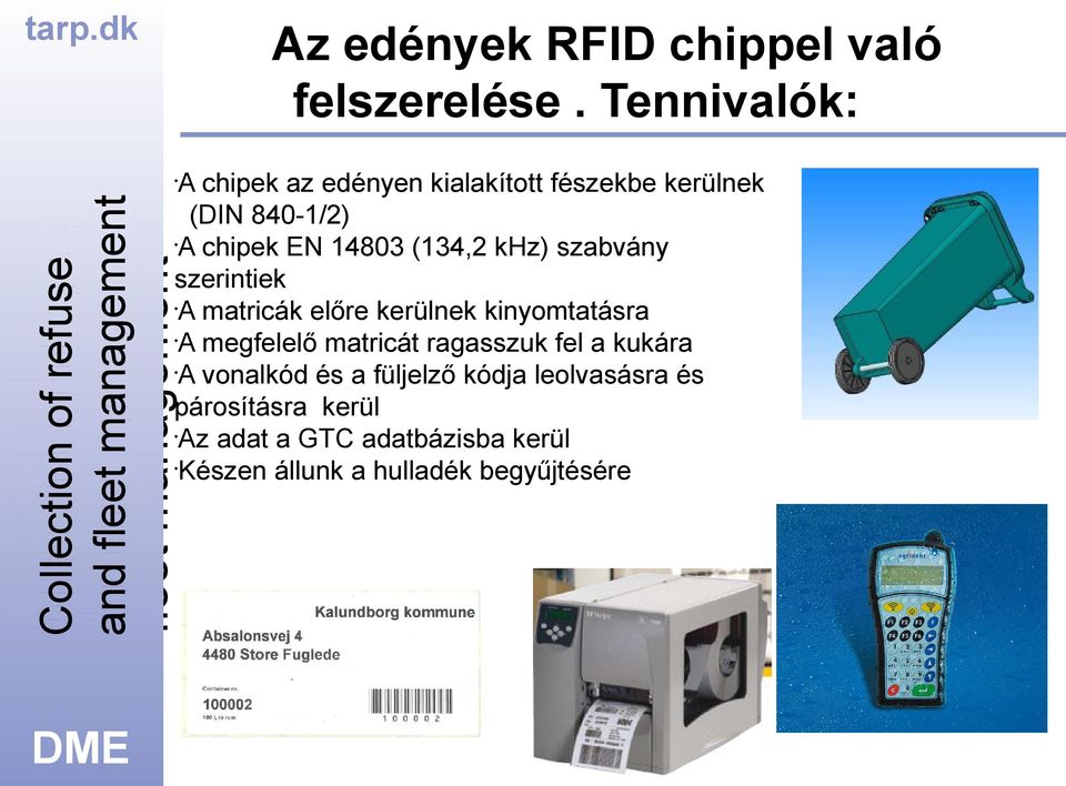 (134,2 khz) szabvány szerintiek A matricák előre kerülnek kinyomtatásra A megfelelő matricát