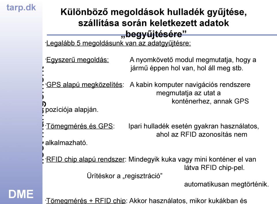 GPS alapú megközelítés: A kabin komputer navigációs rendszere megmutatja az utat a konténerhez, annak GPS pozíciója alapján.