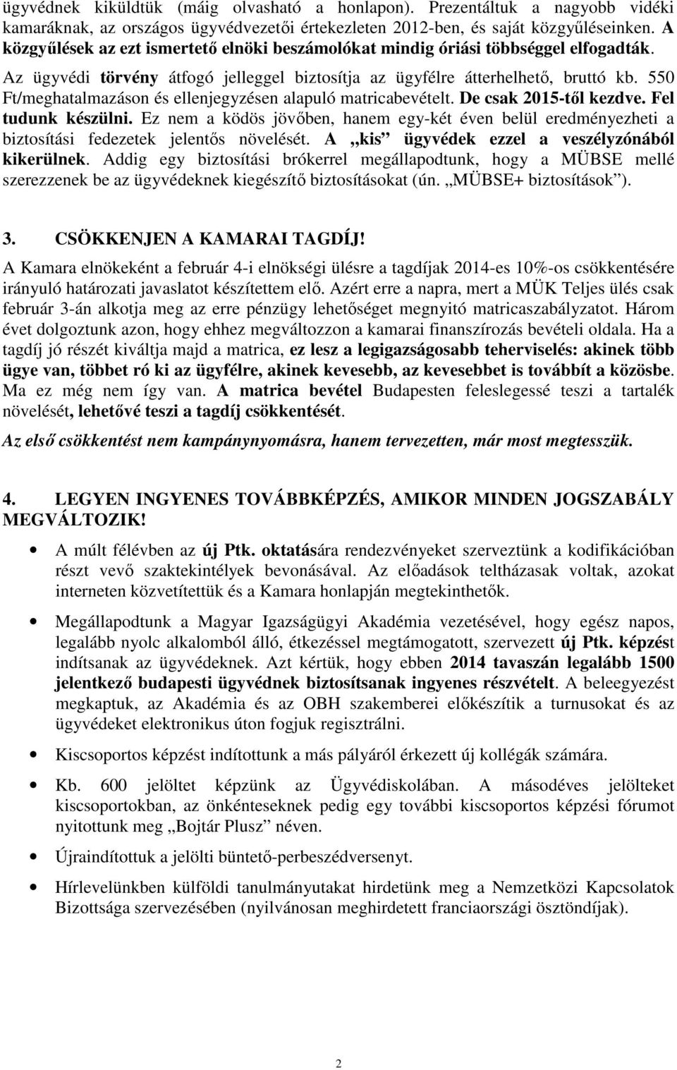 550 Ft/meghatalmazáson és ellenjegyzésen alapuló matricabevételt. De csak 2015-tıl kezdve. Fel tudunk készülni.