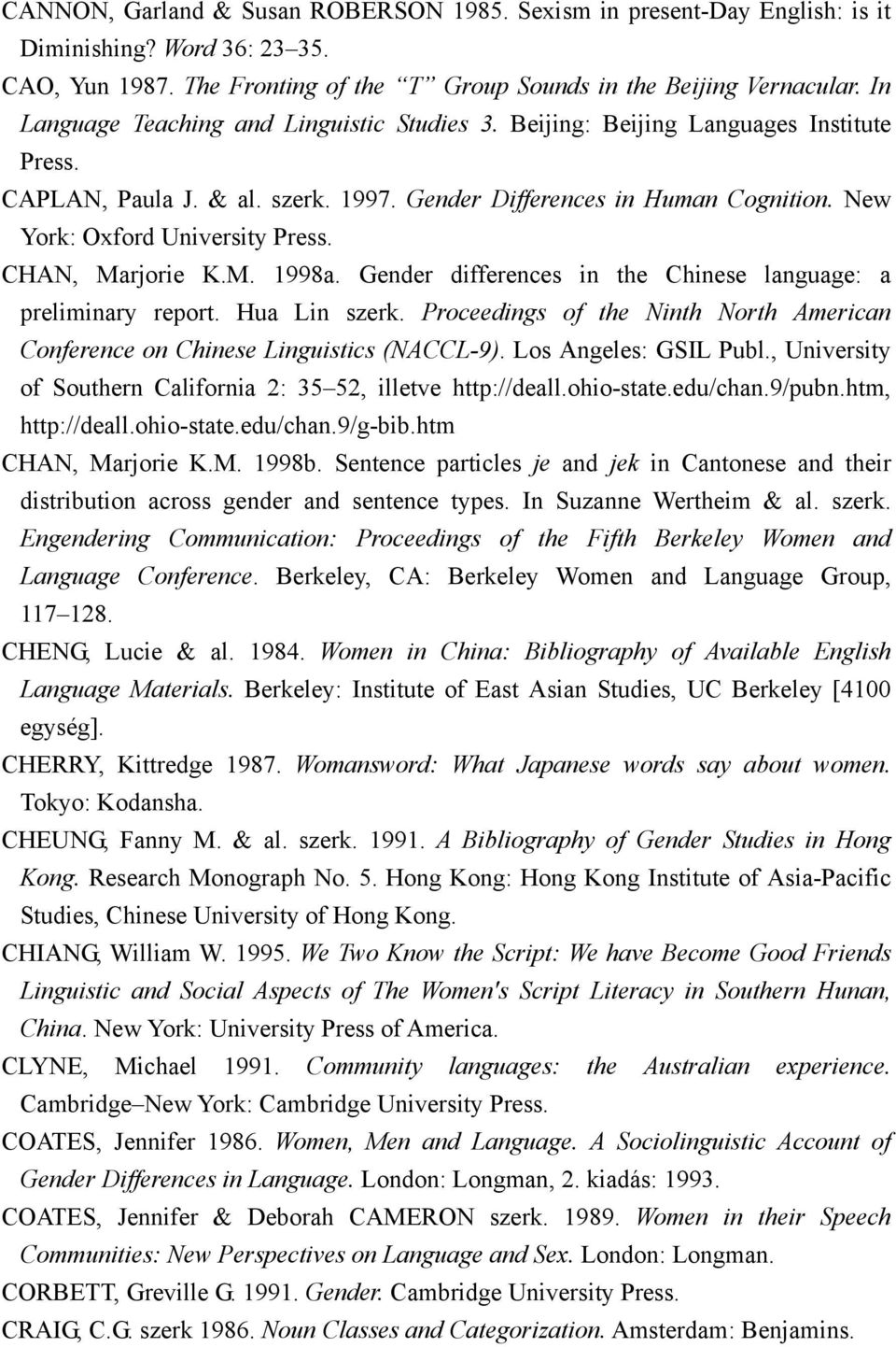 CHAN, Marjorie K.M. 1998a. Gender differences in the Chinese language: a preliminary report. Hua Lin szerk. Proceedings of the Ninth North American Conference on Chinese Linguistics (NACCL-9).