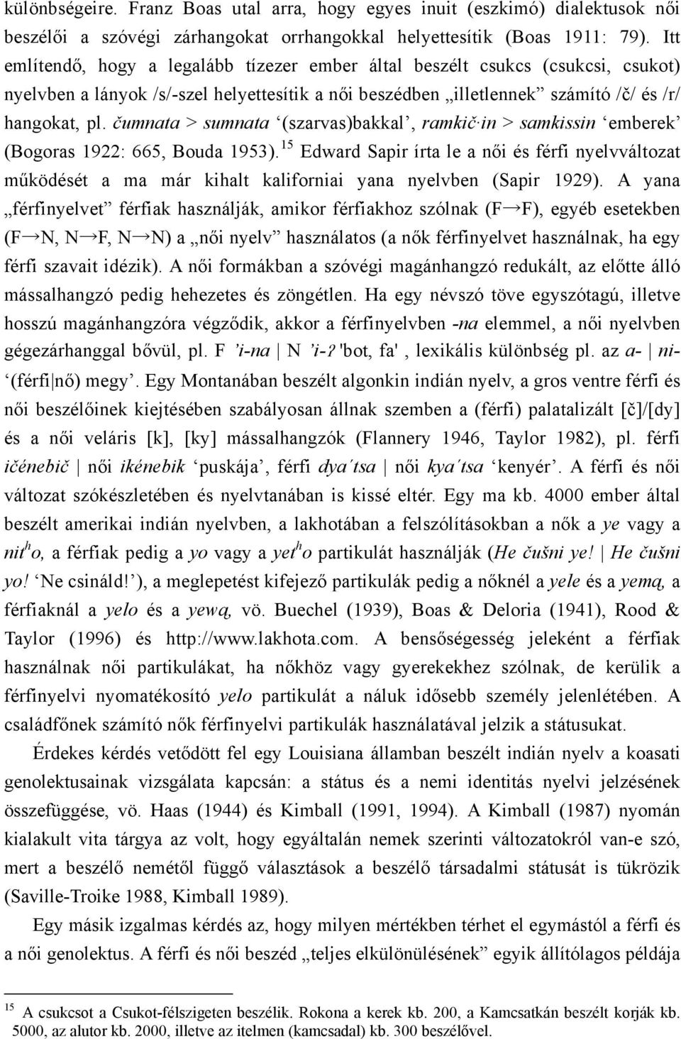 čumnata > sumnata (szarvas)bakkal, ramkič in > samkissin emberek (Bogoras 1922: 665, Bouda 1953).
