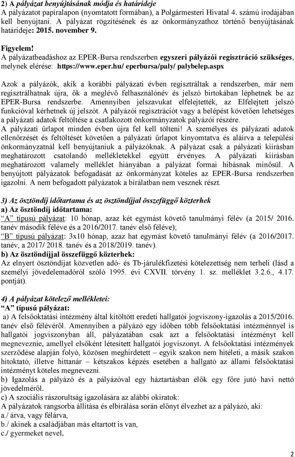 A pályázatbeadáshoz az EPER-Bursa rendszerben egyszeri pályázói regisztráció szükséges, melynek elérése: https://www.eper.hu/ eperbursa/paly/ palybelep.