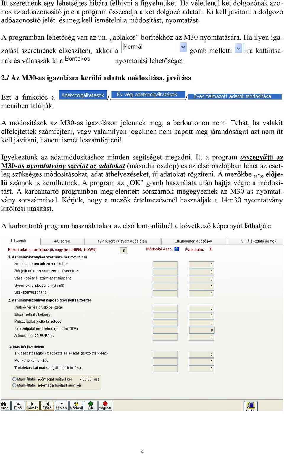 Ha ilyen igazolást szeretnének elkészíteni, akkor a gomb melletti -ra kattintsanak és válasszák ki a nyomtatási lehetőséget. 2.