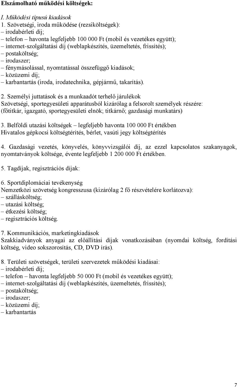 postaköltség; irodaszer; fénymásolással, nyomtatással összefüggő kiadások; közüzemi díj; karbantartás (iroda, irodatechnika, gépjármű, takarítás). 2.