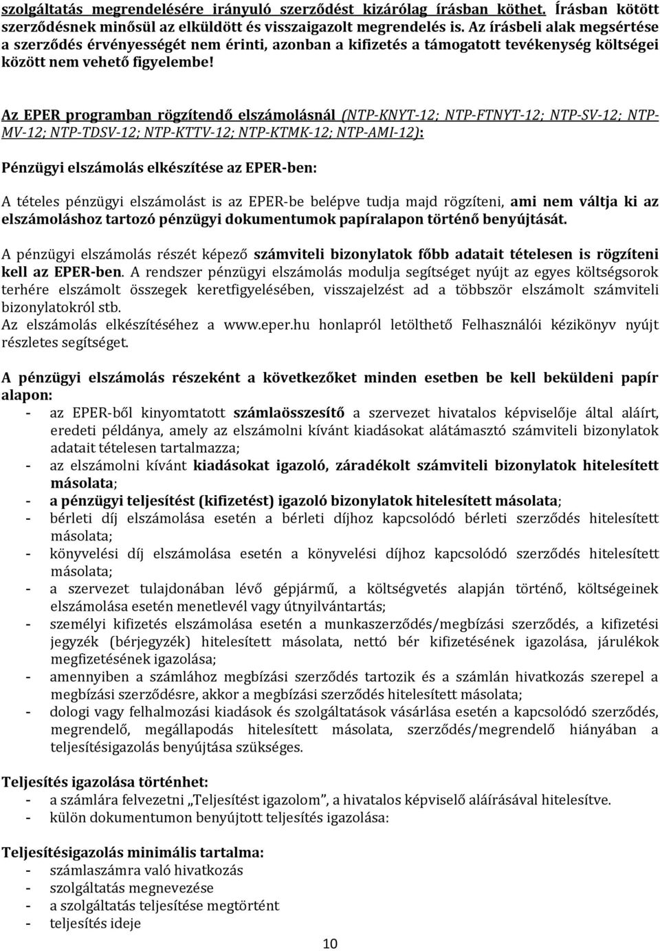 Az EPER programban rögzítendő elszámolásnál (NTP-KNYT-12; NTP-FTNYT-12; NTP-SV-12; NTP- MV-12; NTP-TDSV-12; NTP-KTTV-12; NTP-KTMK-12; NTP-AMI-12): Pénzügyi elszámolás elkészítése az EPER-ben: A