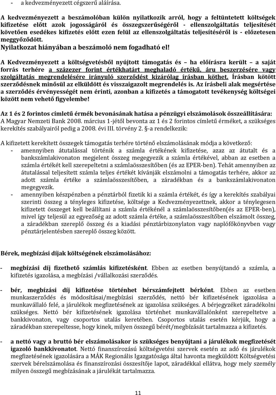 kifizetés előtt ezen felül az ellenszolgáltatás teljesítéséről is - előzetesen meggyőződött. Nyilatkozat hiányában a beszámoló nem fogadható el!