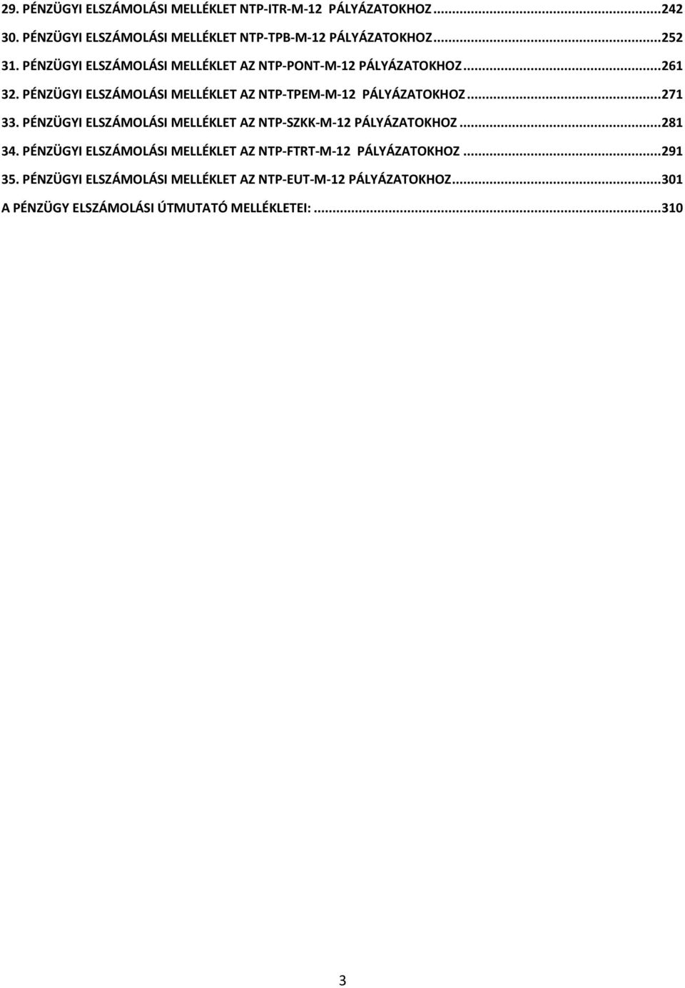 .. 271 33. PÉNZÜGYI ELSZÁMOLÁSI MELLÉKLET AZ NTP-SZKK-M-12 PÁLYÁZATOKHOZ... 281 34.