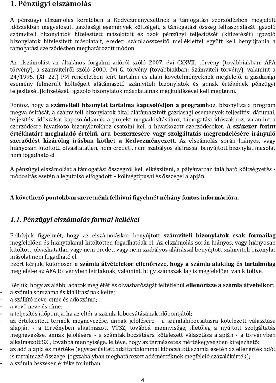 együtt kell benyújtania a támogatási szerződésben meghatározott módon. Az elszámolást az általános forgalmi adóról szóló 2007. évi CXXVII.