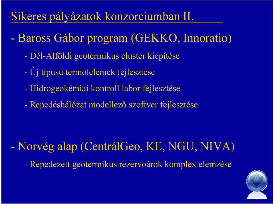 - Új típusú termolelemek fejlesztése - Hidrogeokémiai kontroll labor fejlesztése -