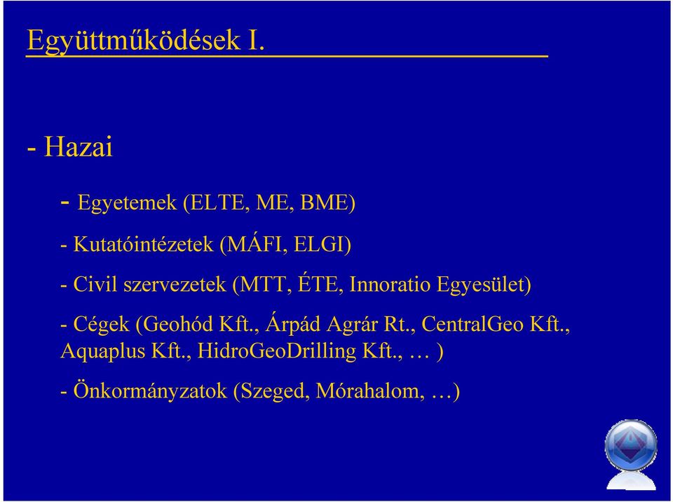 - Civil szervezetek (MTT, ÉTE, Innoratio Egyesület) - Cégek (Geohód