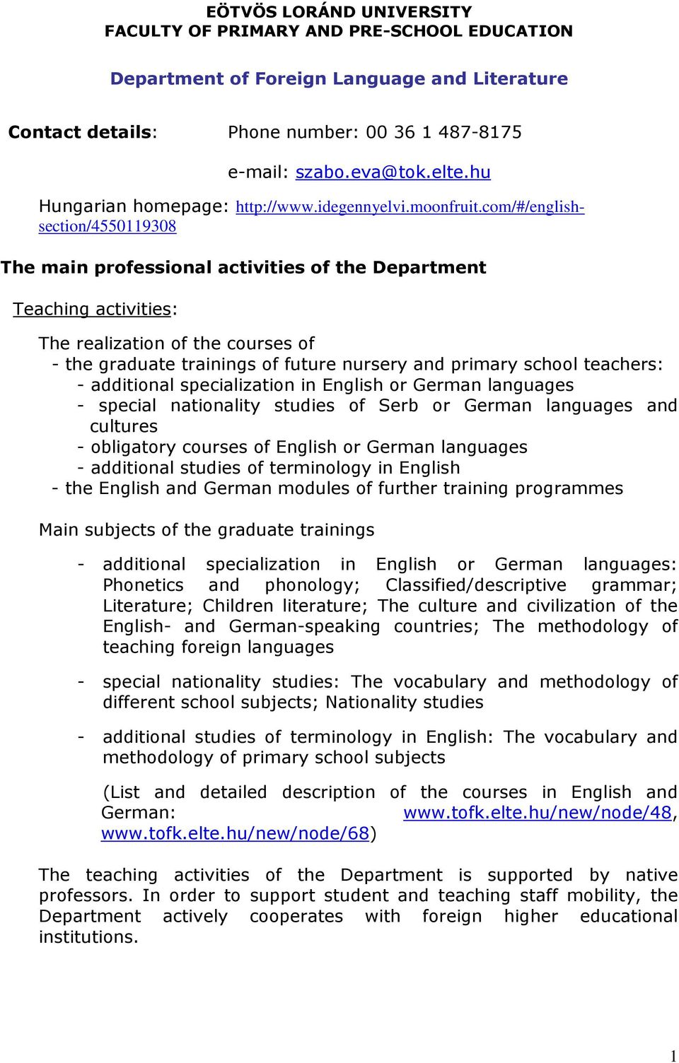 com/#/englishsection/4550119308 The main professional activities of the Department Teaching activities: The realization of the courses of - the graduate trainings of future nursery and primary school