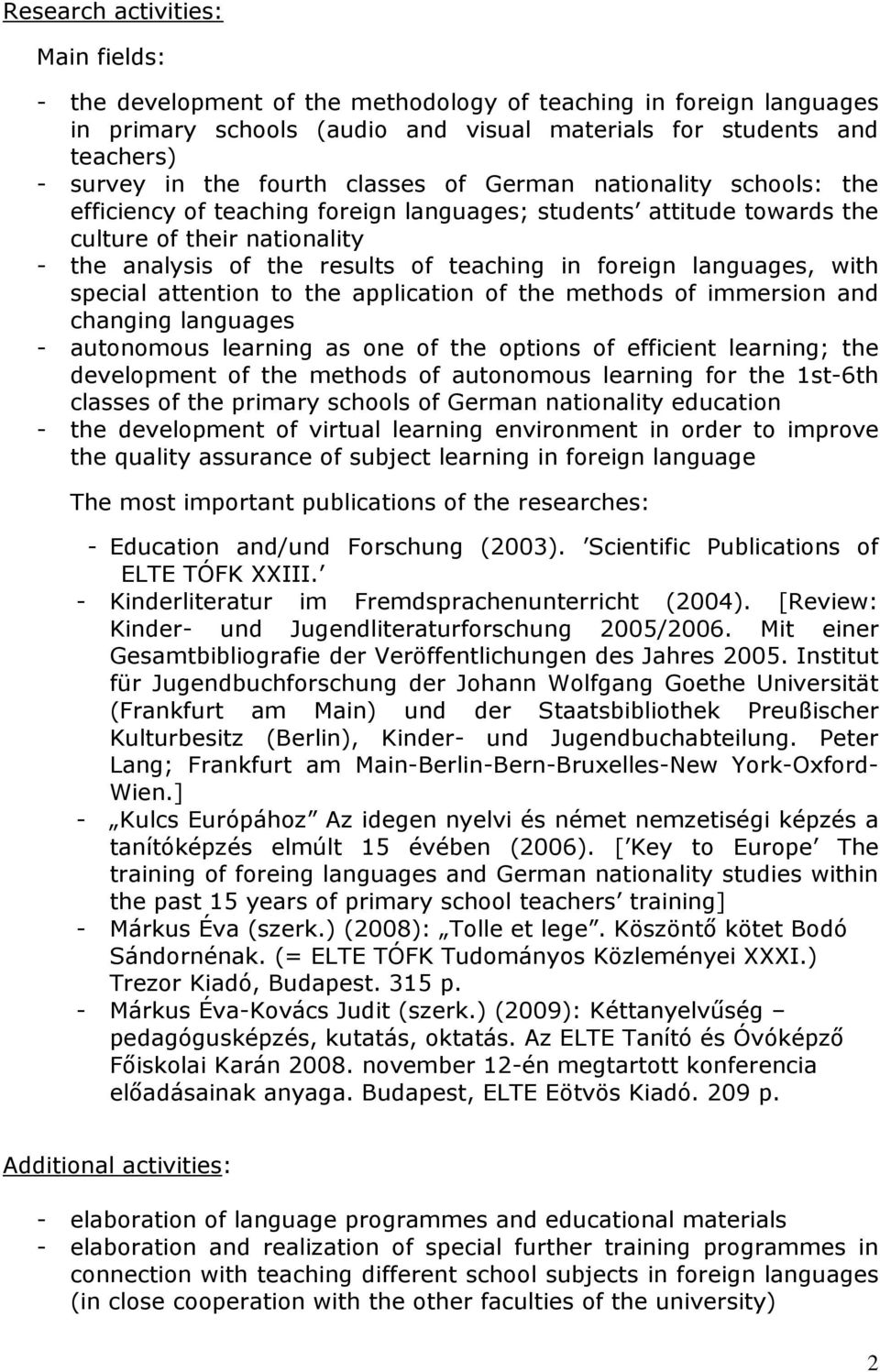 foreign languages, with special attention to the application of the methods of immersion and changing languages - autonomous learning as one of the options of efficient learning; the development of