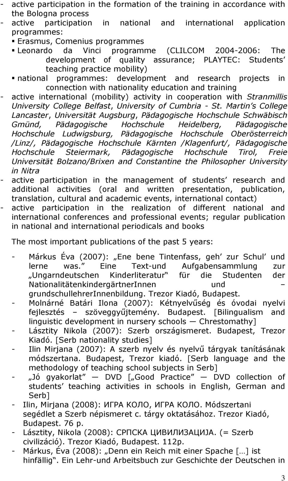 in connection with nationality education and training - active international (mobility) activity in cooperation with Stranmillis University College Belfast, University of Cumbria - St.