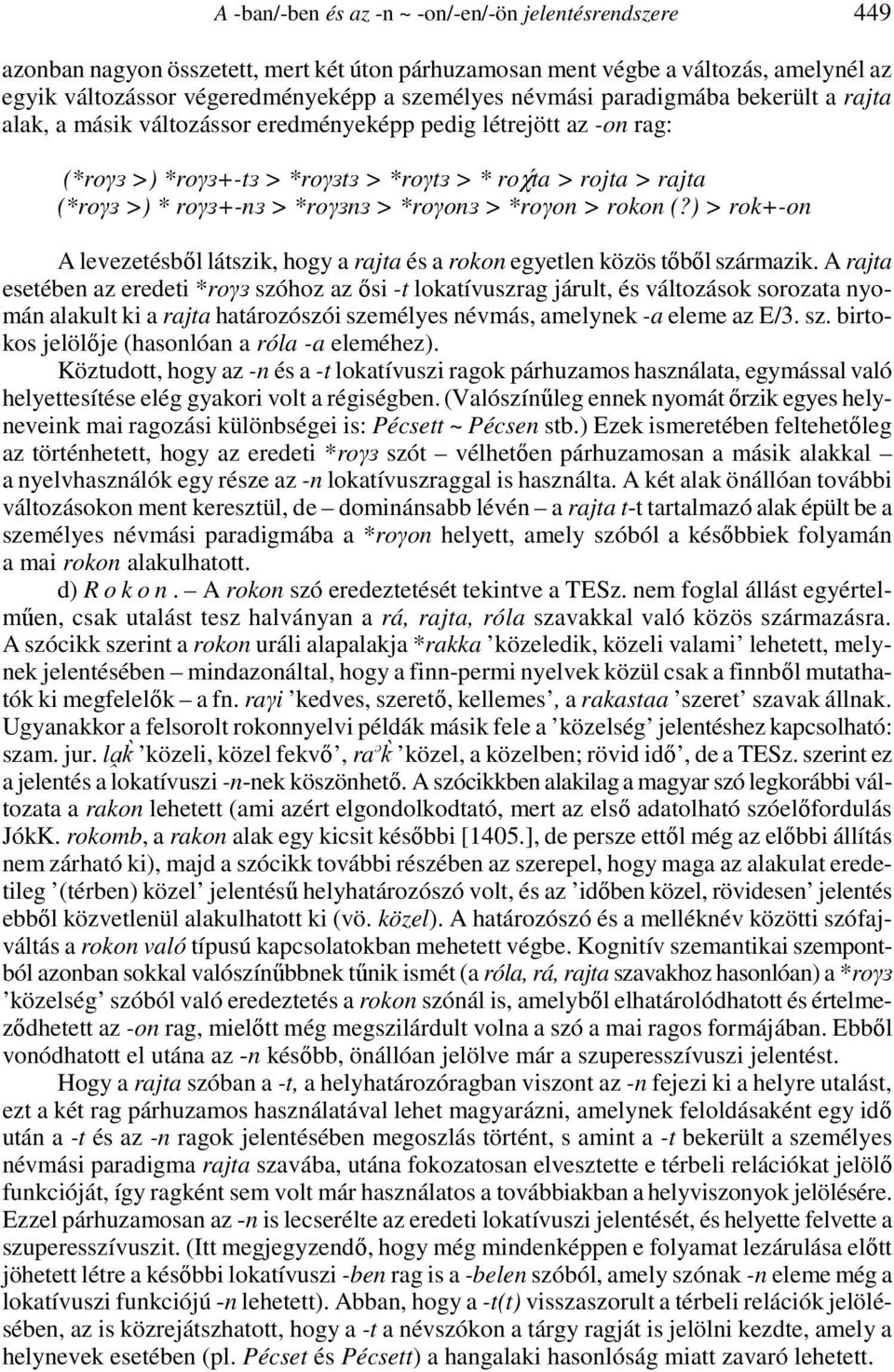 *roγonз > *roγon > rokon (?) > rok+-on A levezetésből látszik, hogy a rajta és a rokon egyetlen közös tőből származik.