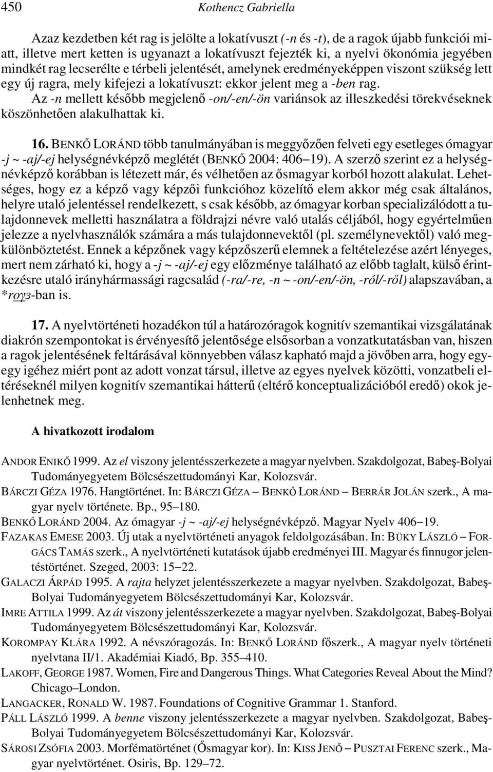 Az -n mellett később megjelenő -on/-en/-ön variánsok az illeszkedési törekvéseknek köszönhetően alakulhattak ki. 16.