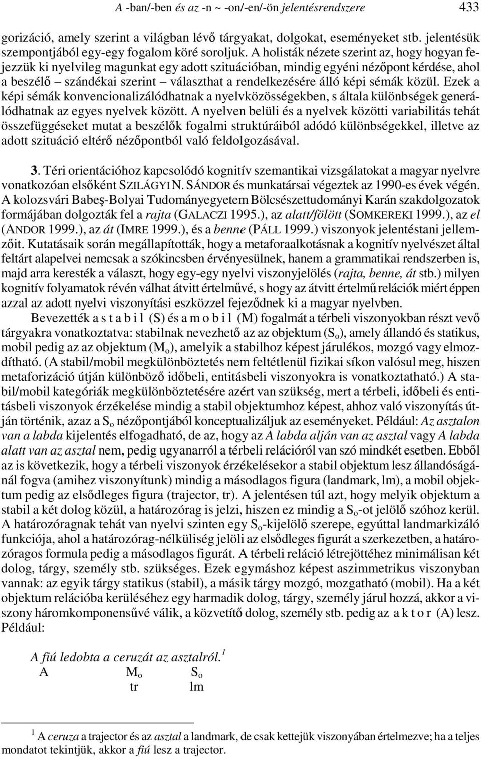 sémák közül. Ezek a képi sémák konvencionalizálódhatnak a nyelvközösségekben, s általa különbségek generálódhatnak az egyes nyelvek között.