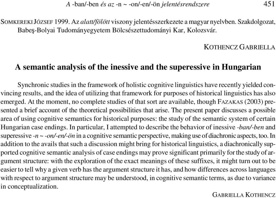 KOTHENCZ GABRIELLA A semantic analysis of the inessive and the superessive in Hungarian Synchronic studies in the framework of holistic cognitive linguistics have recently yielded convincing results,