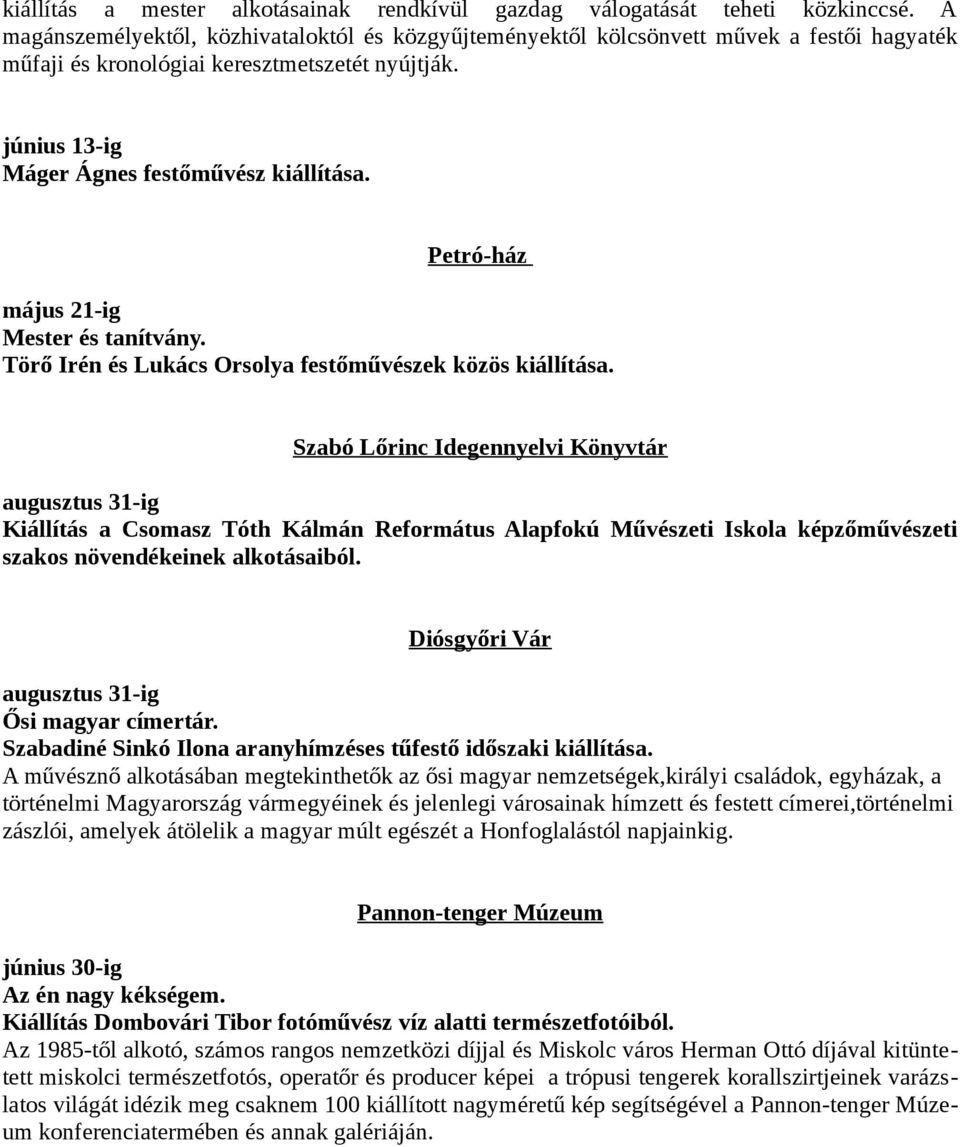 Petró-ház május 21-ig Mester és tanítvány. Törő Irén és Lukács Orsolya festőművészek közös kiállítása.