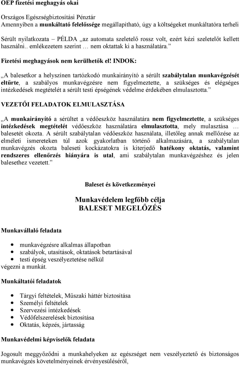 INDOK: A balesetkor a helyszínen tartózkodó munkairányító a sérült szabálytalan munkavégzését eltűrte, a szabályos munkavégzésre nem figyelmeztette, a szükséges és elégséges intézkedések megtételét a