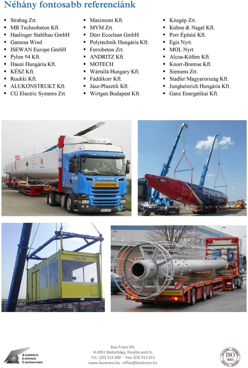 Dürr Ecoclean GmbH Polytechnik Hungária Kft. Ferrobeton Zrt. ANDRITZ Kft. MOTECH Wärtsilä Hungary Kft. Faddikorr Kft. Jász-Plasztik Kft.