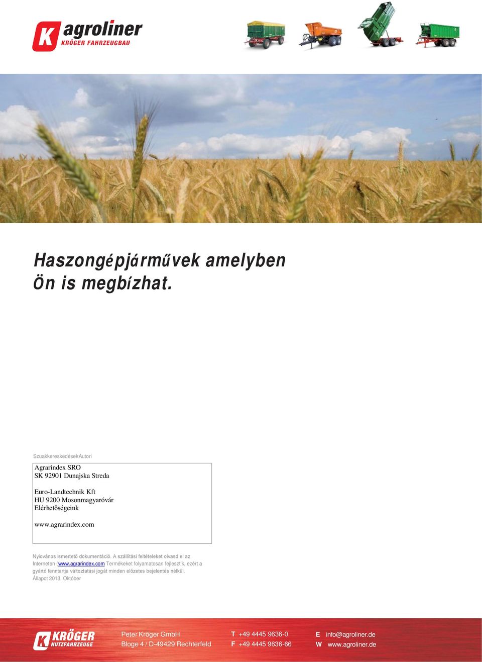 agrarindex.com Nyiovános ismertető dokumentáció. A szállítási feltételeket olvasd el az Interneten (www.agrarindex.com Termékeket folyamatosan fejlesztik, ezért a gyártó fenntartja változtatási jogát minden előzetes bejelentés nélkül.