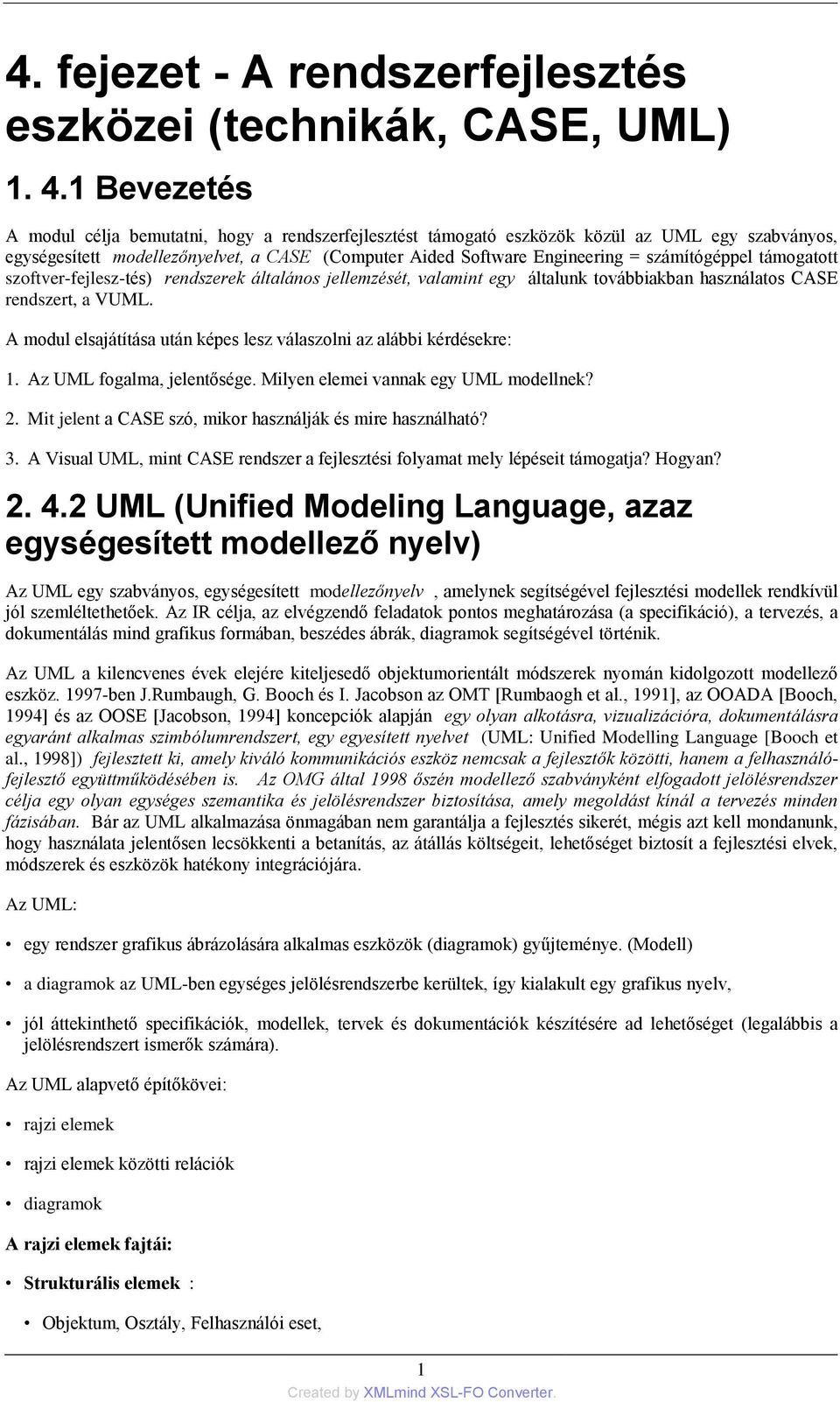 számítógéppel támogatott szoftver-fejlesz-tés) rendszerek általános jellemzését, valamint egy általunk továbbiakban használatos CASE rendszert, a VUML.