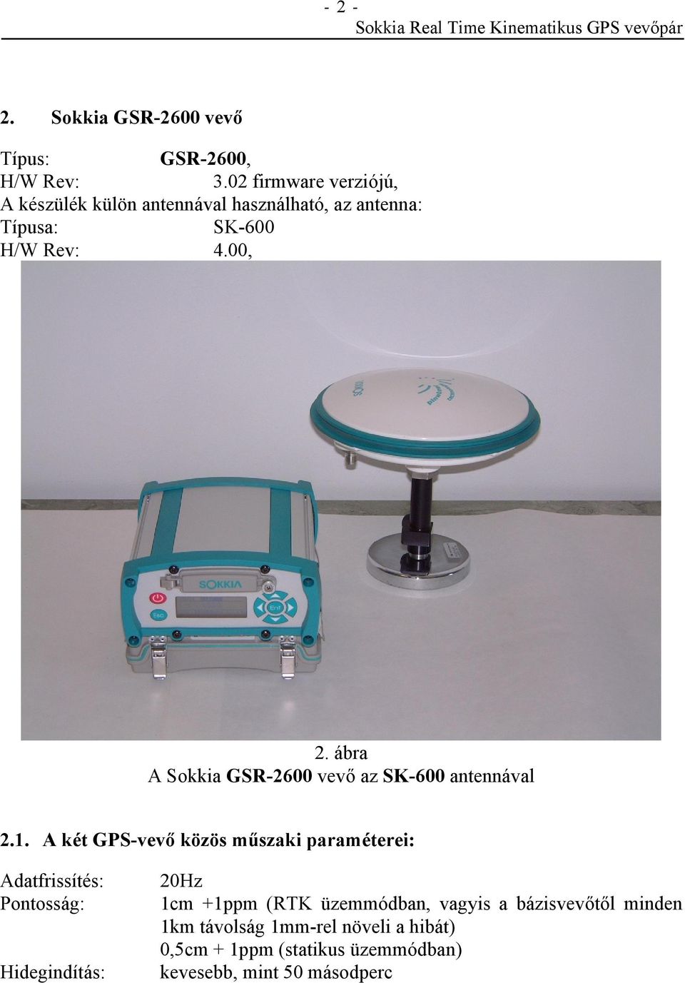 ábra A Sokkia GSR-2600 vevő az SK-600 antennával 2.1.