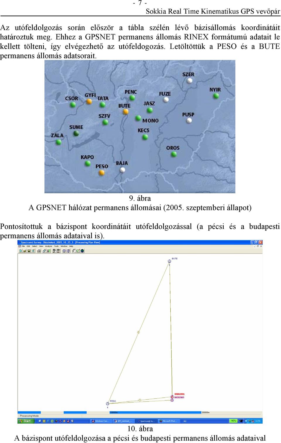 Letöltöttük a PESO és a BUTE permanens állomás adatsorait. 9. ábra A GPSNET hálózat permanens állomásai (2005.
