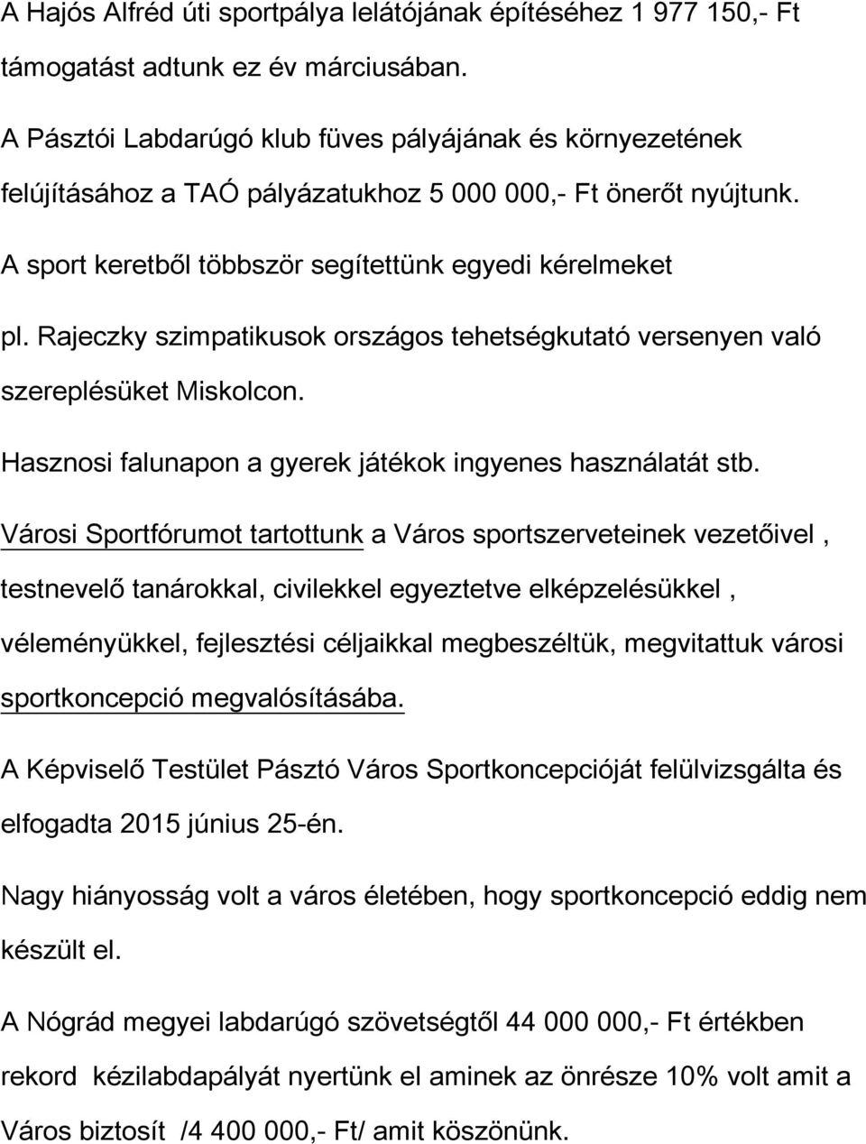 Rajeczky szimpatikusok országos tehetségkutató versenyen való szereplésüket Miskolcon. Hasznosi falunapon a gyerek játékok ingyenes használatát stb.