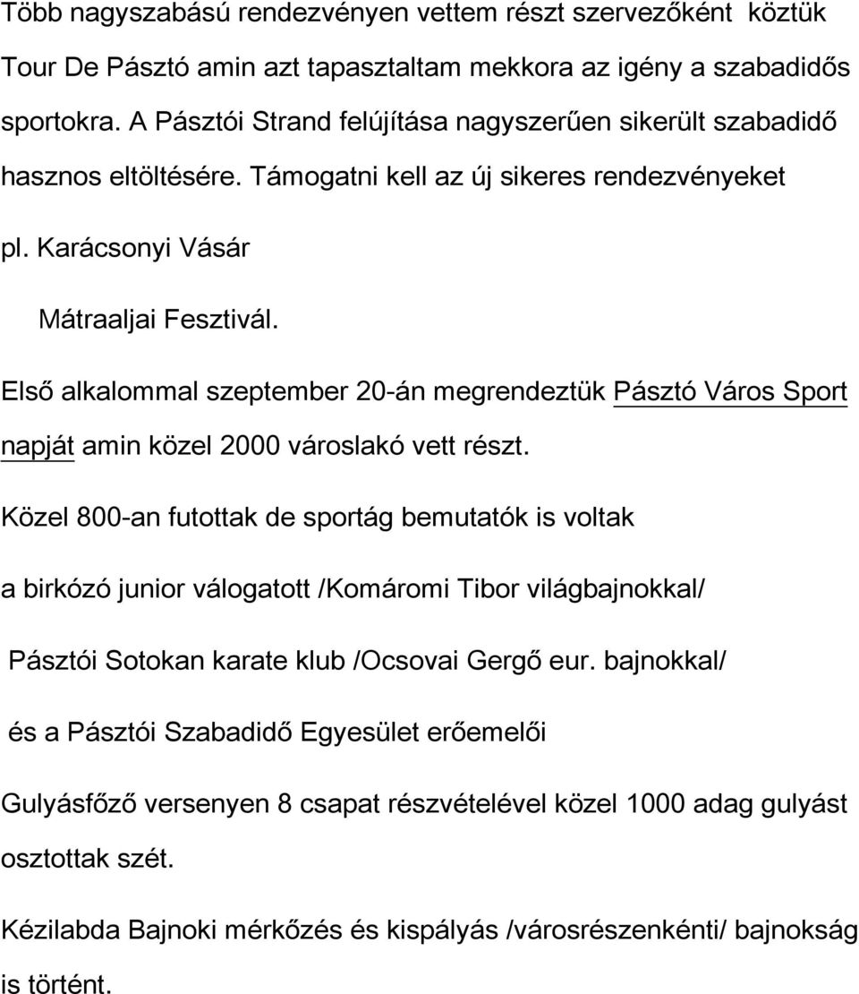 Első alkalommal szeptember 20-án megrendeztük Pásztó Város Sport napját amin közel 2000 városlakó vett részt.