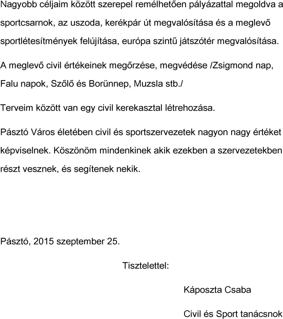 A meglevő civil értékeinek megőrzése, megvédése /Zsigmond nap, Falu napok, Szőlő és Borünnep, Muzsla stb.