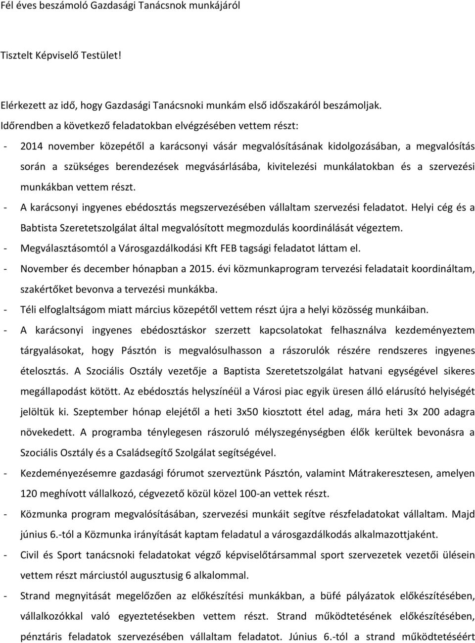 megvásárlásába, kivitelezési munkálatokban és a szervezési munkákban vettem részt. - A karácsonyi ingyenes ebédosztás megszervezésében vállaltam szervezési feladatot.