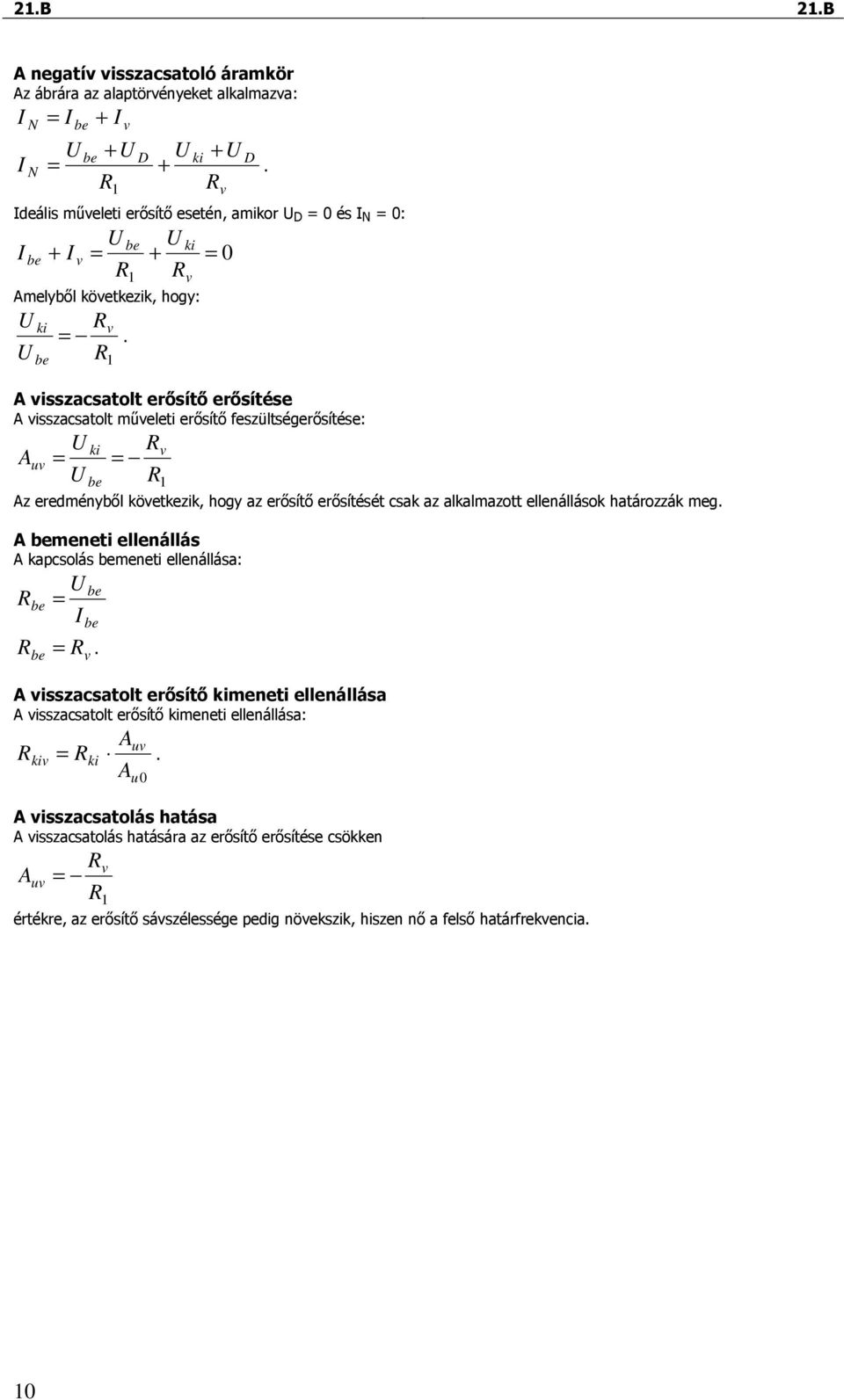 u z eredménybıl köetkezik, hogy az erısítı erısítését csak az alkalmazott ellenállások határozzák meg. meneti ellenállás kapcsolás meneti ellenállása:.