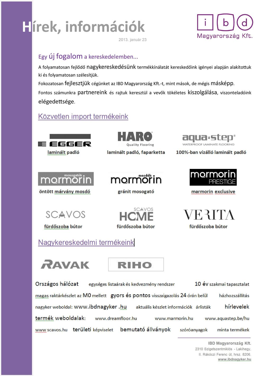 ki és folyamatosan szélesítjük. Fokozatosan fejlesztjük cégünket az IBD Magyarország Kft.