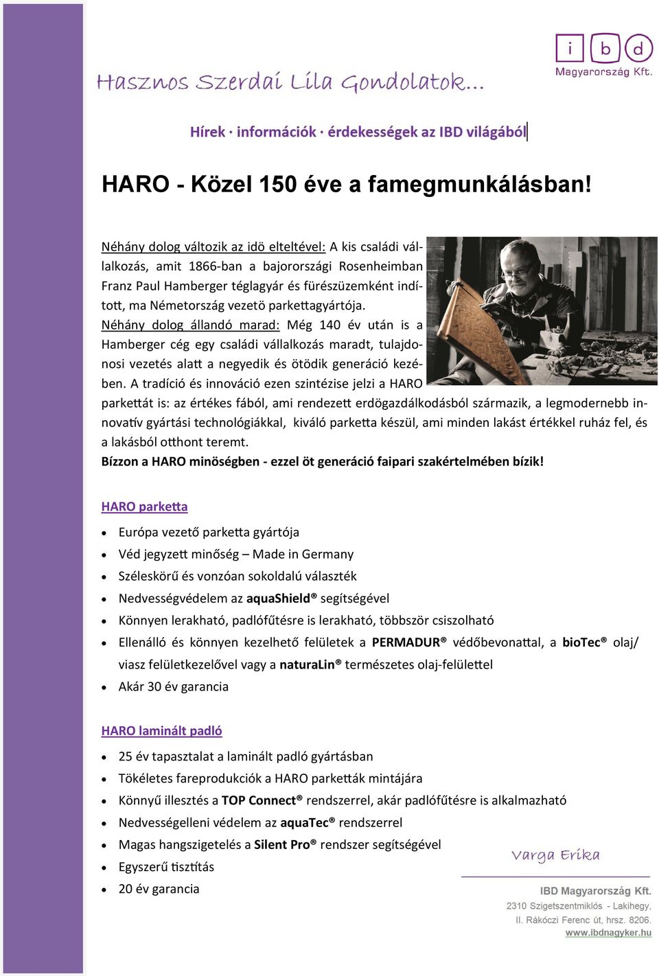parkettagyártója. Néhány dolog állandó marad: Még 140 év után is a Hamberger cég egy családi vállalkozás maradt, tulajdonosi vezetés alatt a negyedik és ötödik generáció kezében.