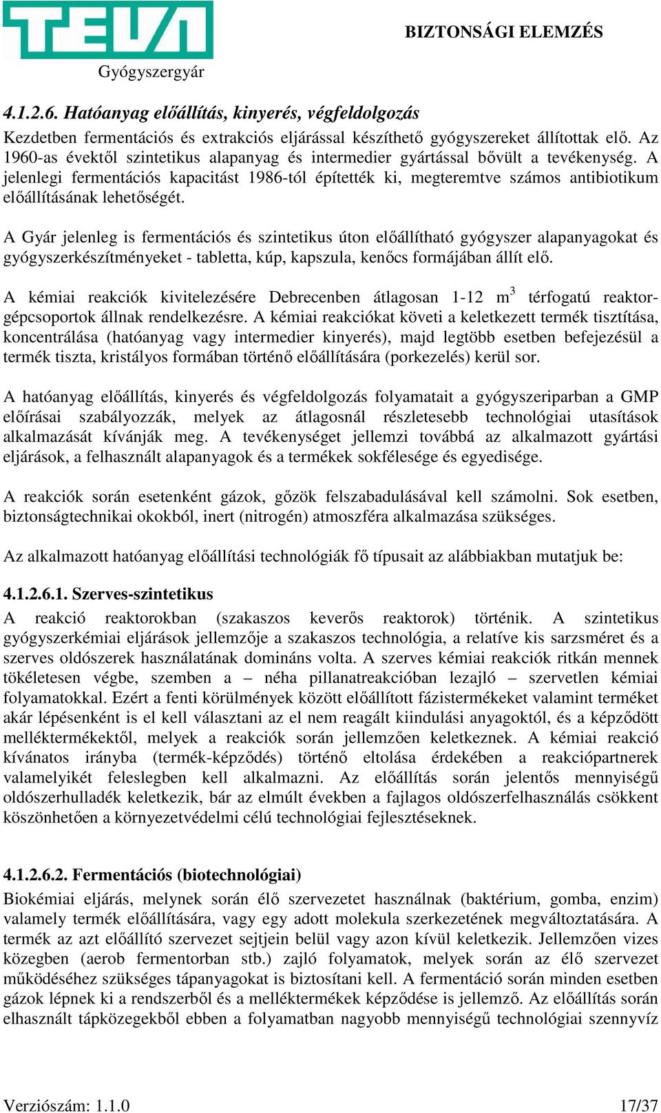 A jelenlegi fermentációs kapacitást 1986-tól építették ki, megteremtve számos antibiotikum előállításának lehetőségét.