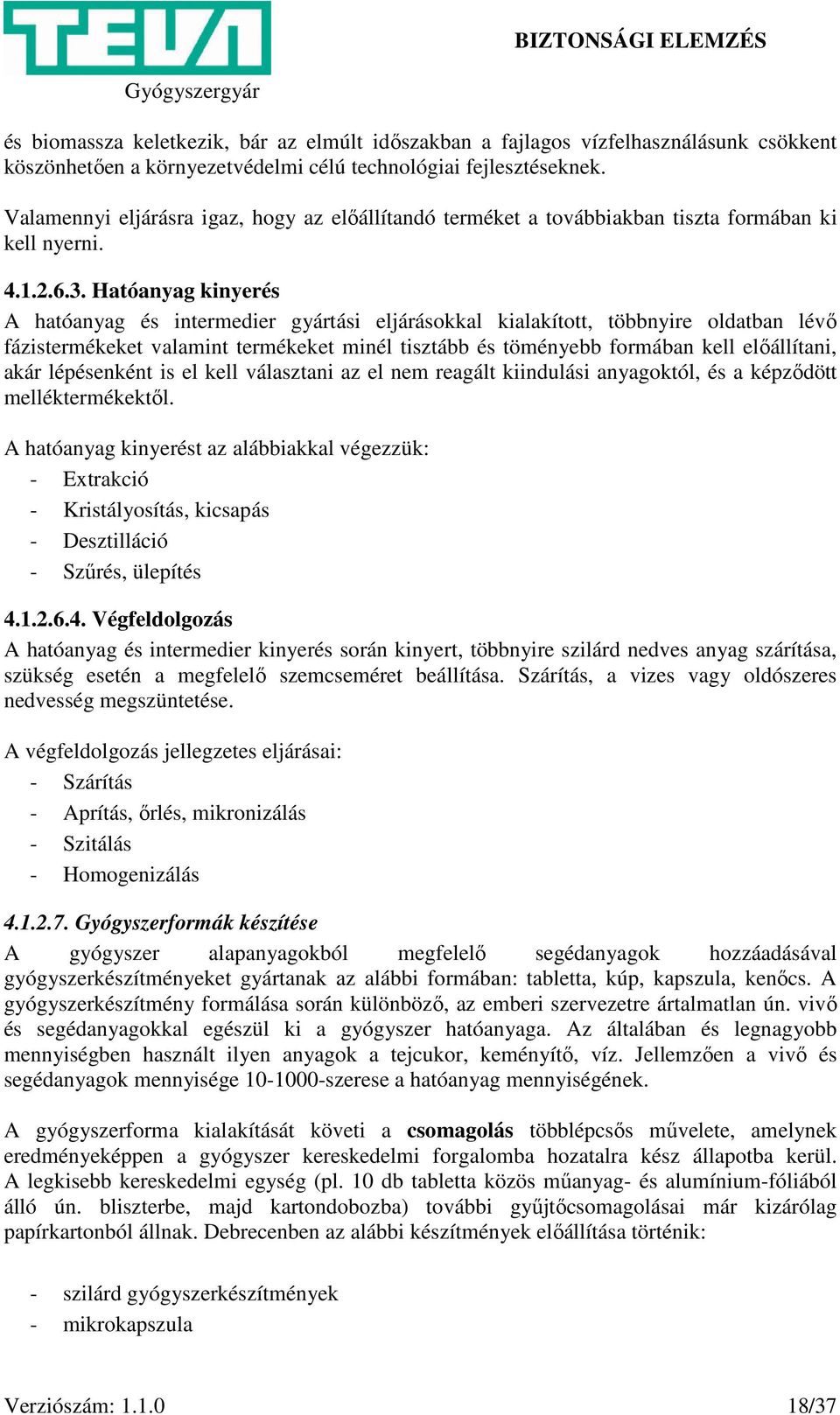 Hatóanyag kinyerés A hatóanyag és intermedier gyártási eljárásokkal kialakított, többnyire oldatban lévő fázistermékeket valamint termékeket minél tisztább és töményebb formában kell előállítani,