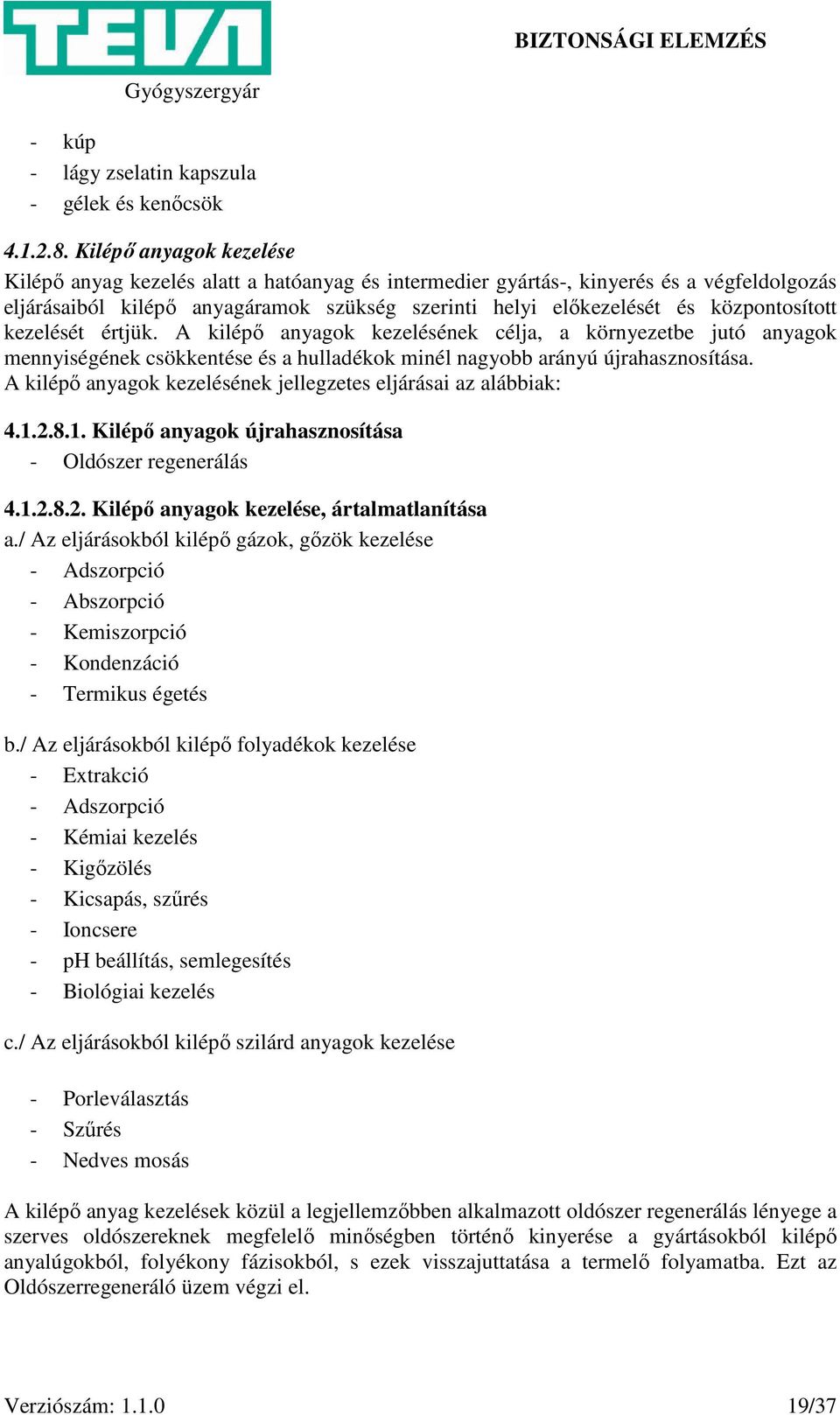 központosított kezelését értjük. A kilépő anyagok kezelésének célja, a környezetbe jutó anyagok mennyiségének csökkentése és a hulladékok minél nagyobb arányú újrahasznosítása.