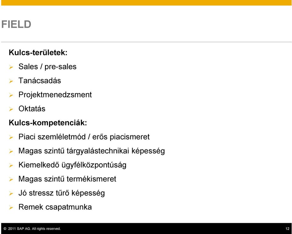 tárgyalástechnikai képesség Kiemelkedő ügyfélközpontúság Magas szintű