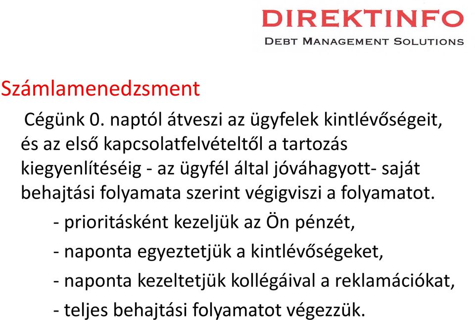 kiegyenlítéséig - az ügyfél által jóváhagyott- saját behajtási folyamata szerint végigviszi a