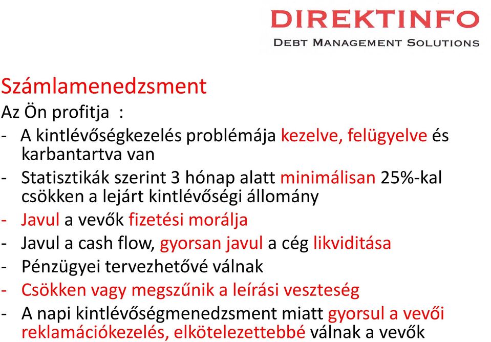 fizetési morálja - Javul a cash flow, gyorsan javul a cég likviditása - Pénzügyei tervezhetővé válnak - Csökken vagy