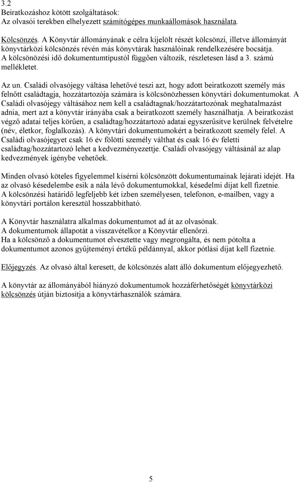 A kölcsönözési idő dokumentumtípustól függően változik, részletesen lásd a 3. számú mellékletet. Az un.