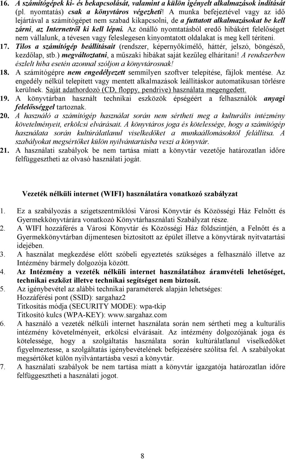Az önálló nyomtatásból eredő hibákért felelőséget nem vállalunk, a tévesen vagy feleslegesen kinyomtatott oldalakat is meg kell téríteni. 17.