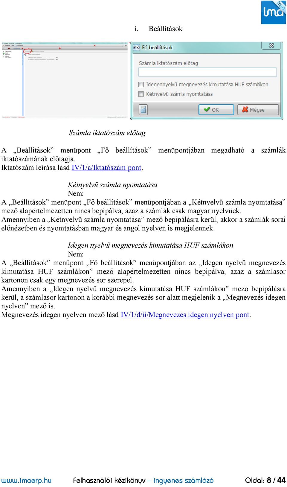 Amennyiben a Kétnyelvű számla nyomtatása mező bepipálásra kerül, akkor a számlák sorai előnézetben és nyomtatásban magyar és angol nyelven is megjelennek.