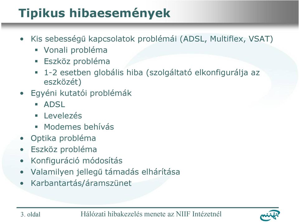 eszközét) Egyéni kutatói problémák ADSL Levelezés Modemes behívás Optika probléma Eszköz